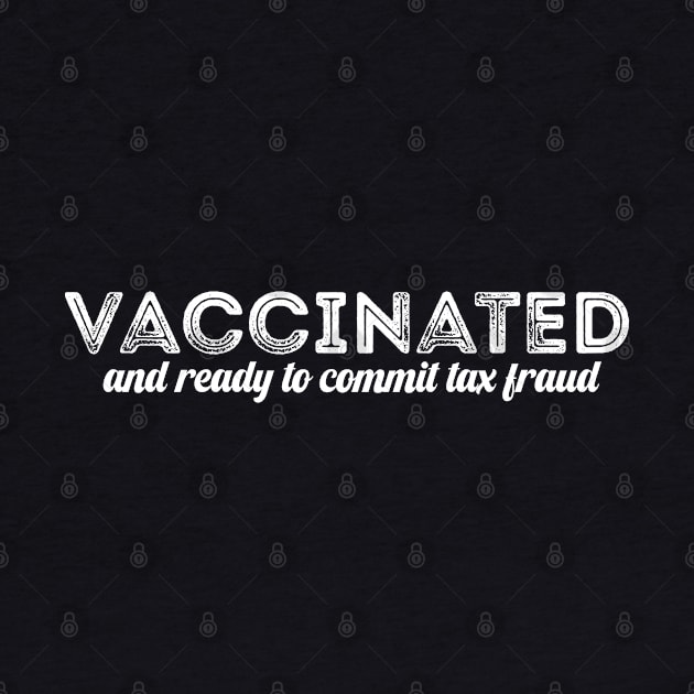 Vaccinated and Ready to Commit Tax Fraud by Aymoon05